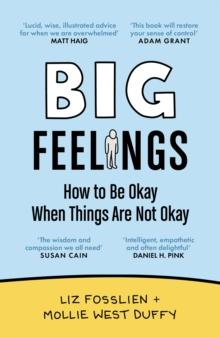 Big Feelings : How to Be Okay When Things Are Not Okay