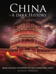 China - A Dark History : From Ancient Dynasties to the Communist Party