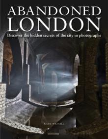 Abandoned London : Discover the hidden secrets of the city in photographs