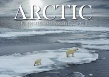 Arctic : Life inside the Arctic Circle