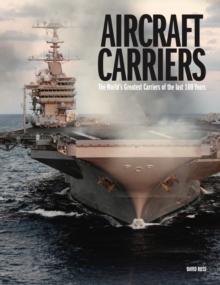 Aircraft Carriers : The Worlds Greatest Carriers of the last 100 Years