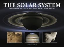 The Solar System : Exploring the Sun, Planets and their Moons