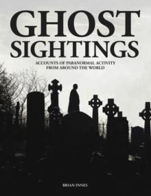 Ghost Sightings : Accounts of Paranormal Activity from Around the World