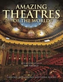 Amazing Theatres of the World : Theatres, Arts Centres and Opera Houses