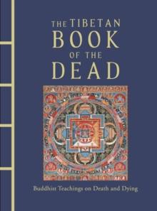 The Tibetan Book of the Dead : Buddhist Teachings on Death and Dying