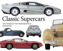 Classic Supercars : The World's Top Performance Machines