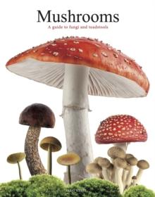 Mushrooms : A guide to fungi and toadstools