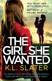 The Girl She Wanted : An absolutely gripping psychological thriller with a jaw-dropping twist