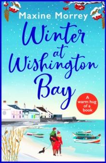 Winter at Wishington Bay : A heartwarming, uplifting romance from Maxine Morrey