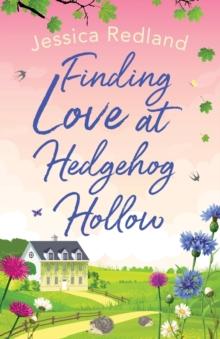 Finding Love at Hedgehog Hollow : An emotional heartwarming read you won't be able to put down