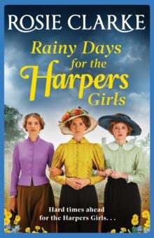 Rainy Days for the Harpers Girls : A heartbreaking historical saga from bestseller Rosie Clarke