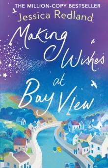 Making Wishes at Bay View : The perfect uplifting novel of love and friendship from Jessica Redland