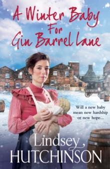 A Winter Baby for Gin Barrel Lane : A heartwarming, page-turning historical saga from Lindsey Hutchinson