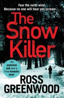 The Snow Killer : The start of an explosive crime series from Ross Greenwood