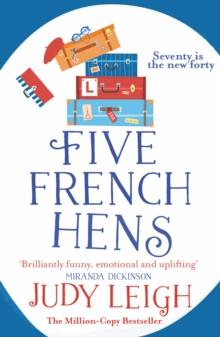 Five French Hens : A warm and uplifting feel-good novel from USA Today Bestseller Judy Leigh