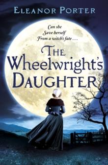 The Wheelwright's Daughter : A historical tale of witchcraft, love and superstition