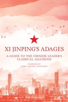 Xi Jinping's Adages : A Guide to the Chinese Leader's Classical Allusions