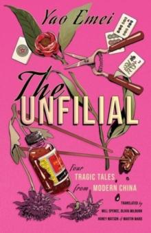 The Unfilial : Four Tragic Tales from Modern China