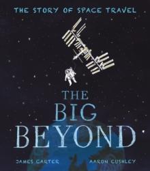 The Big Beyond : The Story of Space Travel