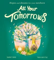 All Your Tomorrows : Hopes and dreams for your newborn