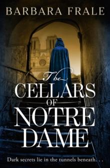 The Cellars of Notre Dame : A Gripping, Dark Historical Thriller