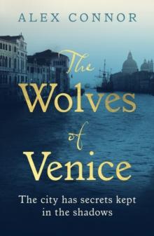 The Wolves of Venice : A Gripping Historical Thriller from the Bestselling Author of the Caravaggio Conspiracy