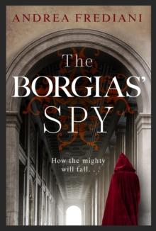 The Borgias' Spy : An Unputdownable, Gripping Thriller