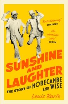 Sunshine and Laughter : The Story of Morecambe & Wise