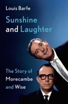 Sunshine and Laughter : The Story of Morecambe & Wise