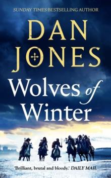 Wolves of Winter : The epic sequel to Essex Dogs from Sunday Times bestseller and historian Dan Jones