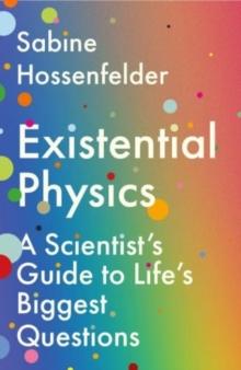 Existential Physics : A Scientists Guide to Lifes Biggest Questions