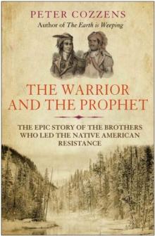 The Warrior and the Prophet : The Epic Story of the Brothers Who Led the Native American Resistance