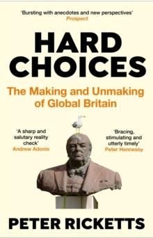 Hard Choices : The Making and Unmaking of Global Britain