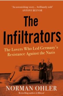 The Infiltrators : The Lovers Who Led Germany's Resistance Against the Nazis