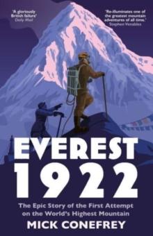 Everest 1922 : The Epic Story of the First Attempt on the Worlds Highest Mountain