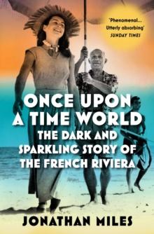 Once Upon a Time World : The Dark and Sparkling Story of the French Riviera