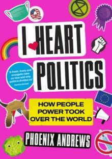 I Heart Politics : How People Power Took Over the World