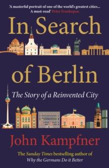 In Search Of Berlin : 'A masterful portrait of one of the world's greatest cities' PETER FRANKOPAN