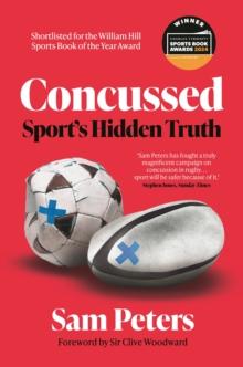 Concussed : Sports Uncomfortable Truth: SHORTLISTED FOR THE WILLIAM HILL SPORTS BOOK OF THE YEAR 2023