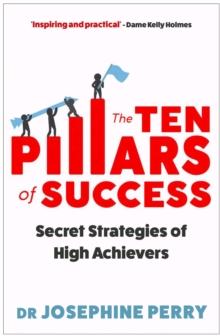 The Ten Pillars of Success : Secret Strategies of High Achievers