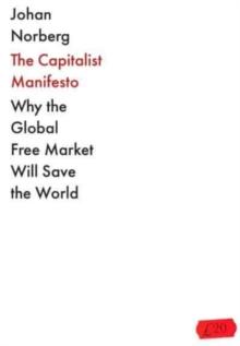 The Capitalist Manifesto : Why the Global Free Market Will Save the World