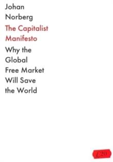 The Capitalist Manifesto : Why the Global Free Market Will Save the World