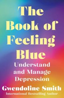 The Book of Feeling Blue : Understand and Manage Depression