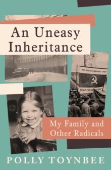 An Uneasy Inheritance : My Family and Other Radicals