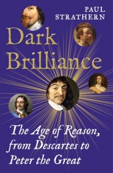 Dark Brilliance : The Age of Reason from Descartes to Peter the Great