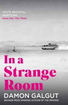 In a Strange Room : Author of the 2021 Booker Prize-winning novel THE PROMISE