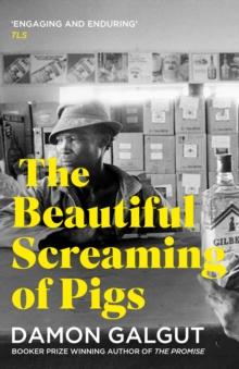 The Beautiful Screaming of Pigs : Author of the 2021 Booker Prize-winning novel THE PROMISE