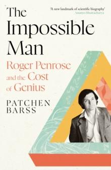 The Impossible Man : Roger Penrose and the Cost of Genius