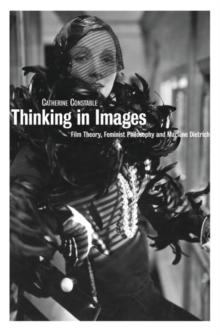 Thinking in Images : Film Theory, Feminist Philosophy and Marlene Dietrich