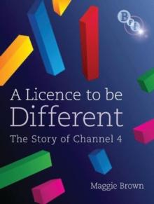 A Licence to be Different : The Story of Channel 4